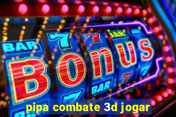 pipa combate 3d jogar